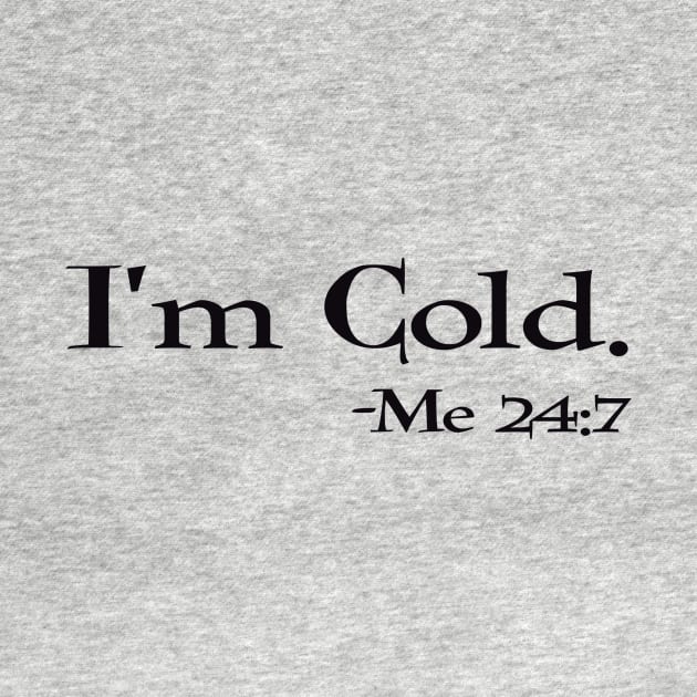 I’m cold -me 24:7 by BlackCatArtBB